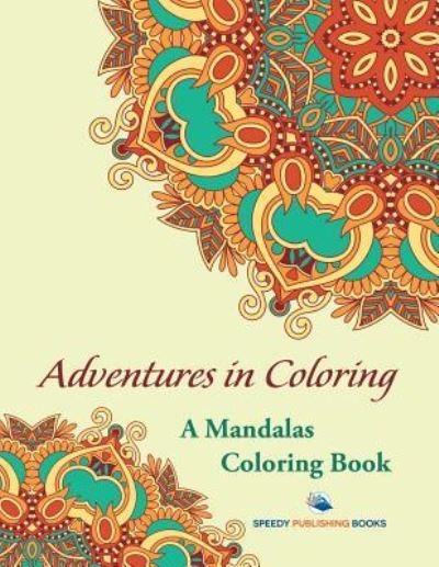 Cover for Speedy Publishing LLC · Adventures in Coloring: A Mandalas Coloring Book (Paperback Book) (2016)