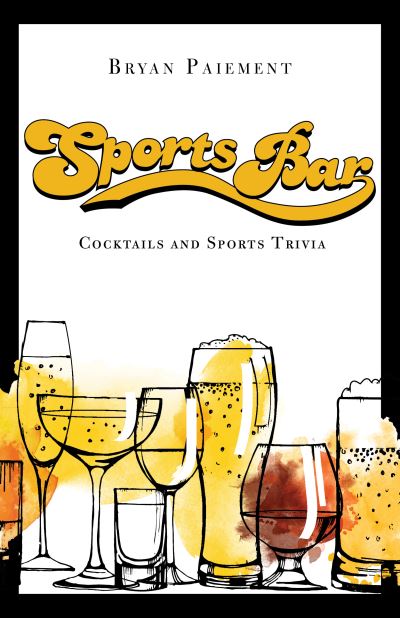 Cover for Bryan Paiement · Sports Bar: Cocktails and Sports Trivia (Hardcover Book) (2022)