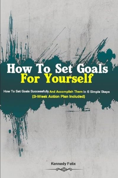 Cover for Kennedy Felix · How To Set Goals For Yourself (Paperback Book) (2019)