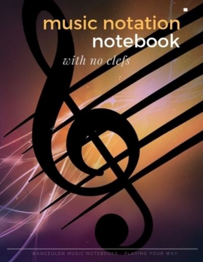 Cover for Wanceulen Musical · MUSIC NOTATION NOTEBOOK with no clefs (Paperback Book) (2019)