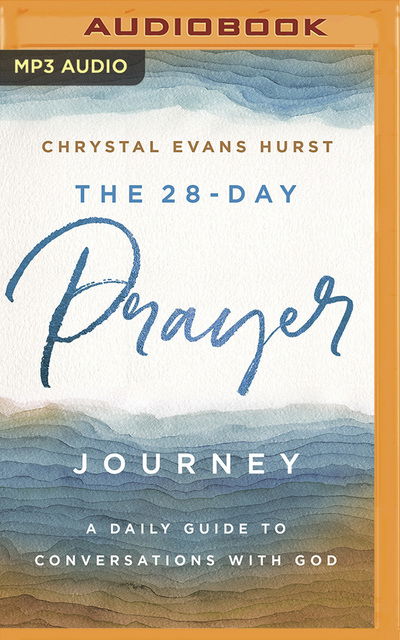 The 28-Day Prayer Journey - Chrystal Evans Hurst - Muzyka - ZONDERVAN ON BRILLIANCE AUDIO - 9781713527756 - 1 września 2020