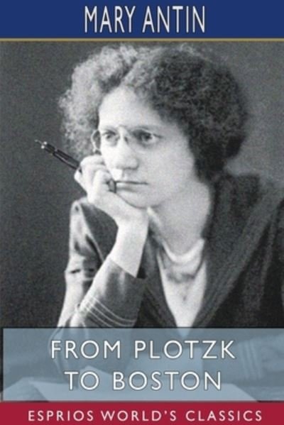 Mary Antin · From Plotzk to Boston (Esprios Classics) (Taschenbuch) (2024)