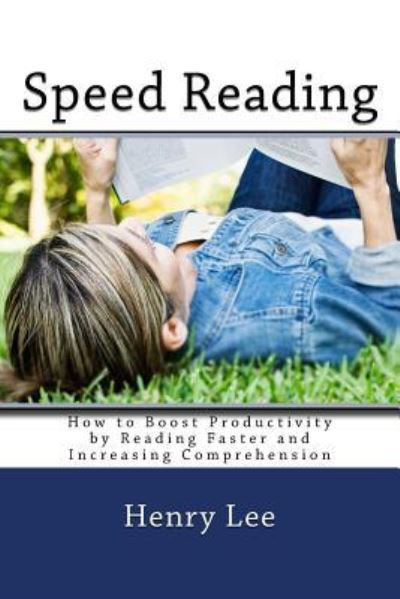 Speed Reading - Henry Lee - Livros - Createspace Independent Publishing Platf - 9781718803756 - 6 de maio de 2018