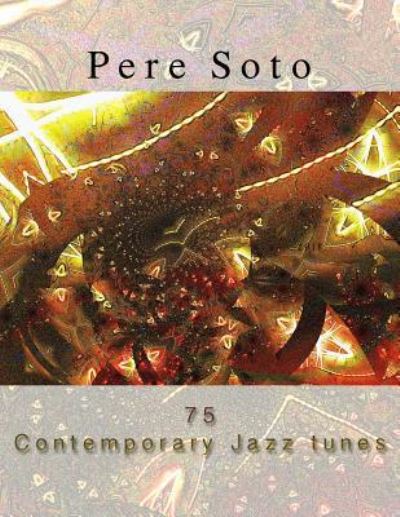 Cover for Pere Soto Tejedor · Pere Soto 75 Contemporary Jazz Tunes (Paperback Book) (2018)