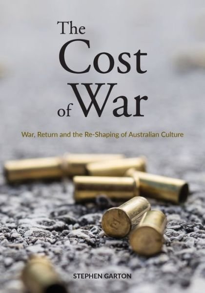 Cover for Professor Stephen Garton · The Cost of War: War, Return and the Re-Shaping of Australian Culture (Paperback Book) (2020)