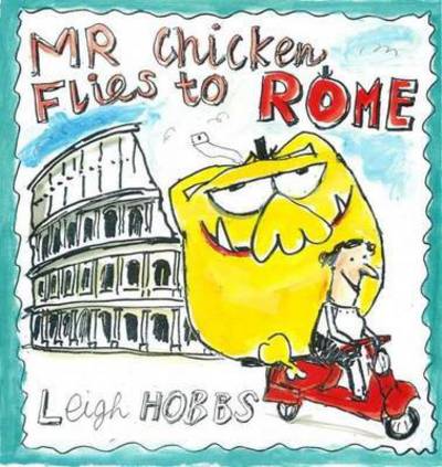 Cover for Leigh Hobbs · Mr Chicken Arriva a Roma (Hardcover Book) (2016)