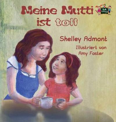 Cover for Shelley Admont · Meine Mutti Ist Toll: My Mom is Awesome (German Edition) - German Bedtime Collection (Hardcover Book) (2016)