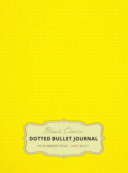 Cover for Blank Classic · Large 8.5 x 11 Dotted Bullet Journal (Yellow #6) Hardcover - 245 Numbered Pages (Hardcover Book) (2019)