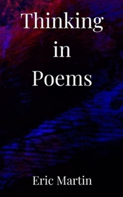 Cover for Eric Martin · Thinking in Poems (Paperback Bog) (2022)
