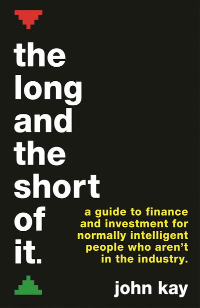 The Long and the Short of It: A guide to finance and investment for normally intelligent people who aren't in the industry - John Kay - Böcker - Profile Books Ltd - 9781781256756 - 1 december 2016