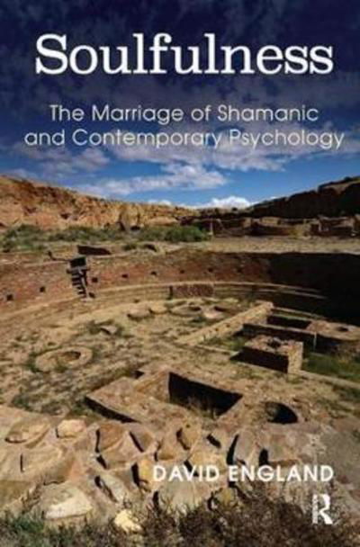 Soulfulness: The Marriage of Shamanic And Contemporary Psychology - David England - Books - Taylor & Francis Ltd - 9781782204756 - September 30, 2017