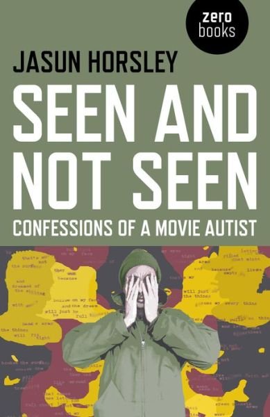 Cover for Jasun Horsley · Seen and Not Seen – Confessions of a Movie Autist (Taschenbuch) (2015)