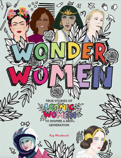 Cover for Kay Woodward · Wonder Women: True stories of iconic women to inspire a new generation (Gebundenes Buch) (2019)