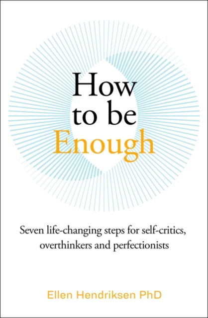 Cover for Ellen Hendriksen · How to be Enough: Seven life-changing steps for self-critics, overthinkers and perfectionists (Paperback Book) (2025)