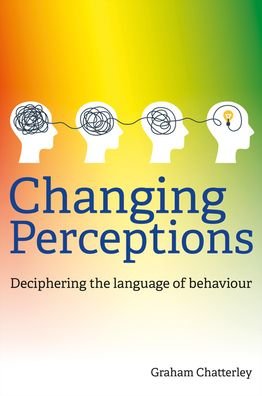 Cover for Graham Chatterley · Changing Perceptions: Deciphering the language of behaviour (Paperback Book) (2023)
