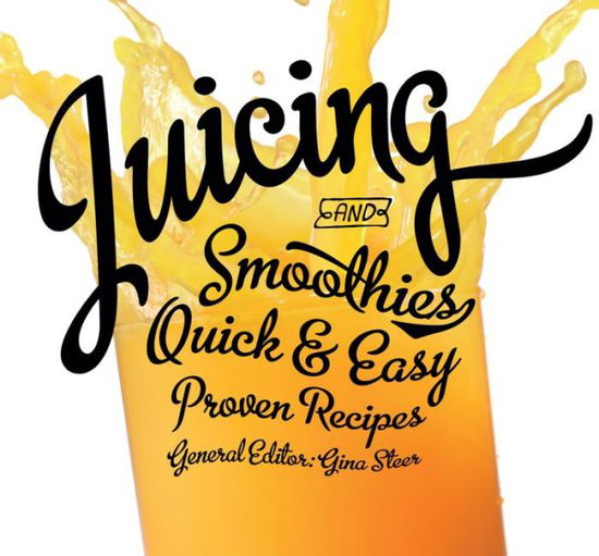 Cover for Gina Steer · Juicing: Quick &amp; Easy, Proven Recipes - Quick &amp; Easy, Proven Recipes (Paperback Book) [New edition] (2017)