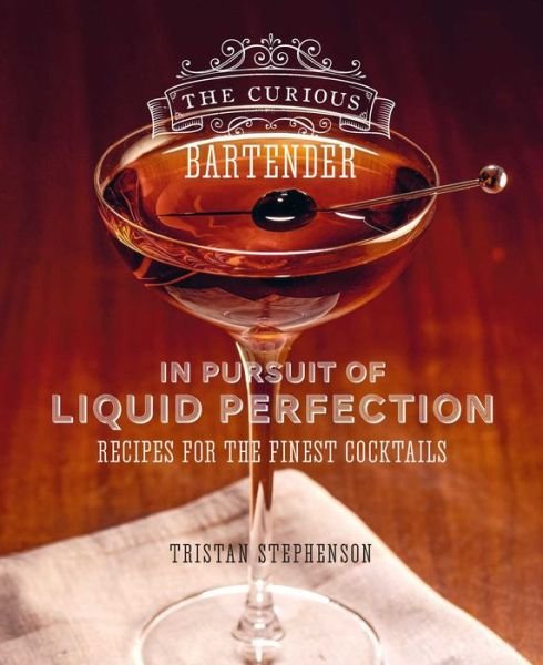 Cover for Tristan Stephenson · The Curious Bartender: In Pursuit of Liquid Perfection: Recipes for the Finest Cocktails (Gebundenes Buch) (2022)