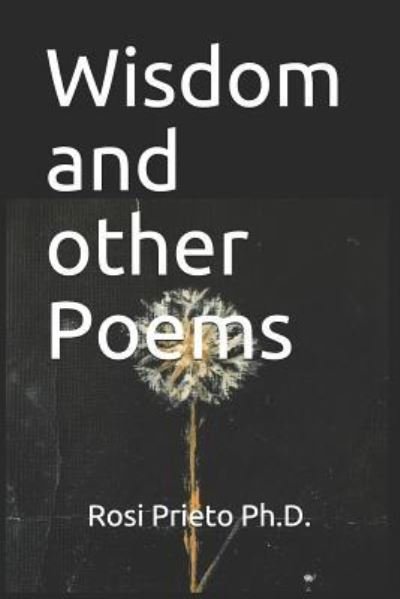 Wisdom and other Poems - Rosi Prieto - Livros - Independently Published - 9781794618756 - 23 de janeiro de 2019