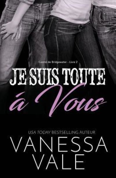 Cover for Vanessa Vale · Je Suis Toute A Vous: Grands caracteres - Compte de Bridgewater (Paperback Book) (2019)