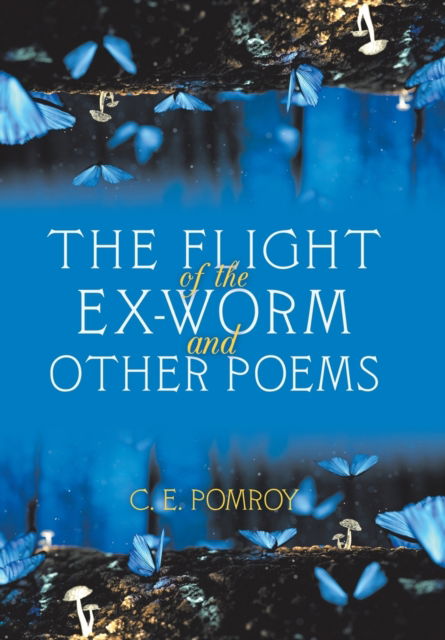 Cover for C E Pomroy · The Flight of the Ex-Worm and Other Poems (Inbunden Bok) (2019)