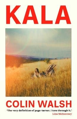 Kala: 'A spectacular read for Donna Tartt and Tana French fans' - Colin Walsh - Books - Atlantic Books - 9781838958756 - July 6, 2023