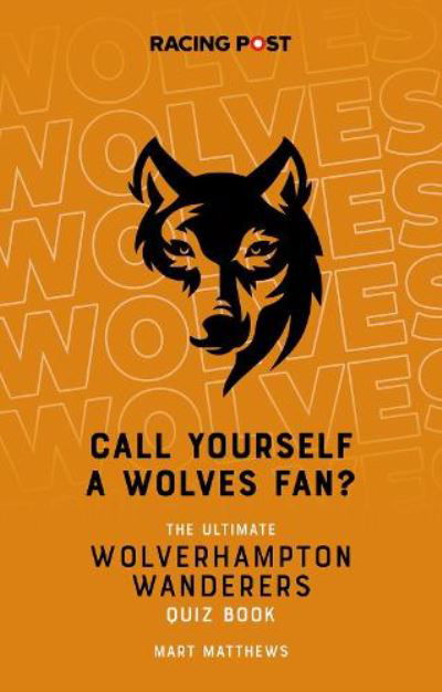 Cover for Mart Matthews · Call Yourself a Wolves Fan?: The Ultimate Wolverhampton Wanderers Quiz Book (Paperback Bog) (2021)