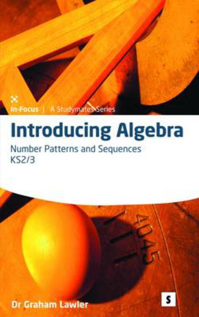 Introducing Algebra 1:: Numbers & Patterns and Sequences - The Lawler Education Team - Książki - GLMP Ltd - 9781842850756 - 1 września 2010