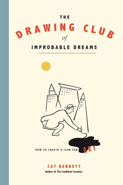 Cover for Cat Bennett · The Drawing Club of Improbable Dreams: How to Create a Club for Art (Paperback Book) (2015)