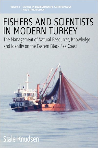 Cover for Stale Knudsen · Fishers and Scientists in Modern Turkey: The Management of Natural Resources, Knowledge and Identity on the Eastern Black Sea Coast - Environmental Anthropology and Ethnobiology (Paperback Book) (2010)