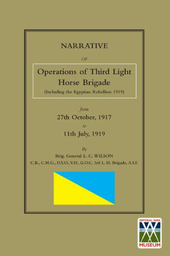 Cover for Brig. General LC Wilson · NARRATIVE OF THE OPERATIONS OF THE THIRD LIGHT HORSE BRIGADE (Including the Egyptian Rebellion 1919) 27th October,1917 to 11th July, 1919 (Paperback Book) (2009)