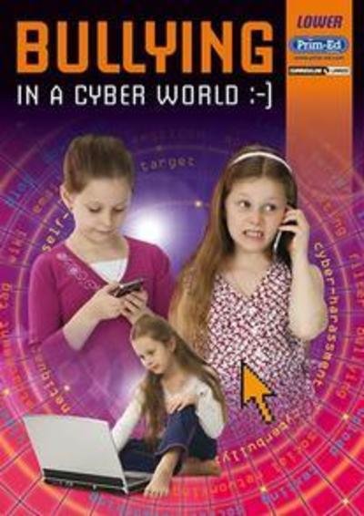 Bullying in the Cyber Age Lower - Prim-Ed Publishing - Livres - Prim-Ed Publishing - 9781846542756 - 31 janvier 2011