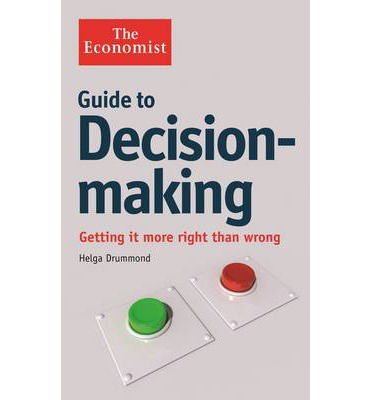 The Economist Guide to Decision-Making: Getting it more right than wrong - Helga Drummond - Livros - Profile Books Ltd - 9781846683756 - 26 de julho de 2012