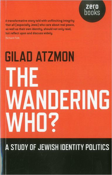 Wandering Who? The – A study of Jewish identity politics - Gilad Atzmon - Livros - Collective Ink - 9781846948756 - 30 de setembro de 2011