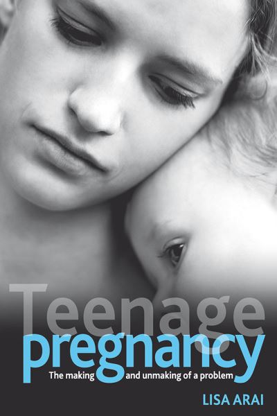 Cover for Arai, Lisa (School of Health and Social Care, University of Teeside.) · Teenage pregnancy: The making and unmaking of a problem - Health and Society series (Hardcover bog) (2009)