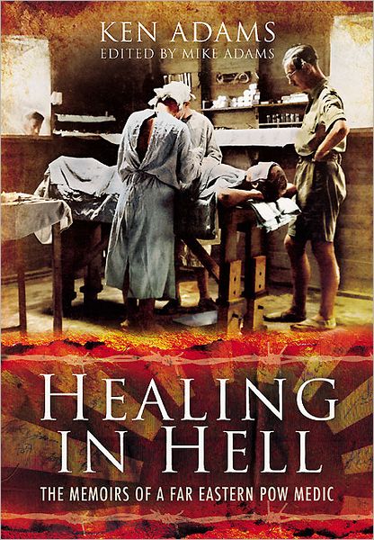 Cover for Michael Adams · Healing in Hell: The Memoirs of a Far Eastern POW Medic (Hardcover Book) (2012)