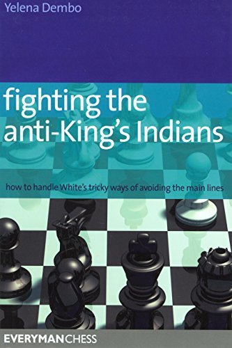 Fighting the Anti-King's Indians: How to Handle White's Tricky Ways of Avoiding the Main Lines - Yelena Dembo - Kirjat - Everyman Chess - 9781857445756 - maanantai 1. syyskuuta 2008