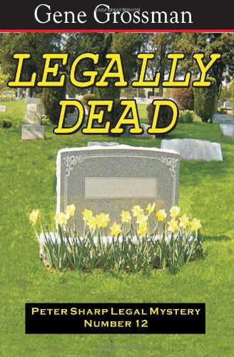 Legally Dead: Peter Sharp Legal Mystery #12 - Gene Grossman - Livros - Magic Lamp Press - 9781882629756 - 27 de fevereiro de 2008