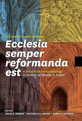 Ecclesia Semper Reformanda Est / The Church Is Always Reforming A Festschrift on Ecclesiology in Honour of Stanley K. Fowler -  - Books - Sola Scriptura Ministries International - 9781894400756 - October 14, 2016