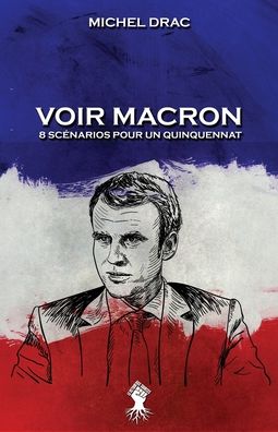 Cover for Michel Drac · Voir Macron - 8 scenarios pour un quinquennat (Paperback Book) (2020)