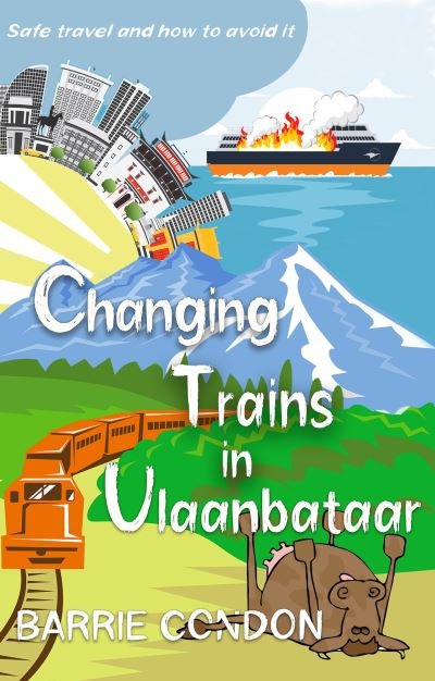 Cover for Barrie Condon · Changing Trains In Ulaanbataar: Safe travel and how to avoid it (Paperback Book) (2023)