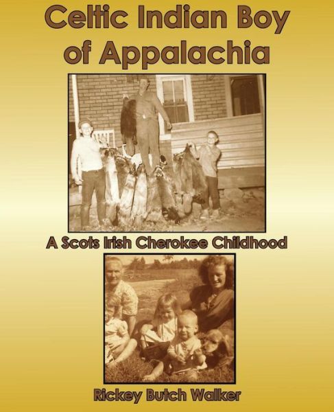 Cover for Rickey Butch Walker · Celtic Indian Boy of Appalachia: a Scots Irish Cherokee Childhood (Paperback Book) (2013)