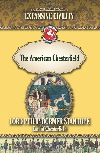 Cover for Philip Dormer Stanhope · The American Chesterfield: Expansive Civility (Westphalia Press Civility Series) (Volume 2) (Paperback Book) (2014)