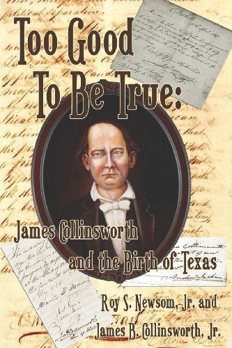 Cover for Jr. James B. Collinsworth · Too Good to Be True: James Collinsworth and the Birth of Texas (Paperback Book) (2012)