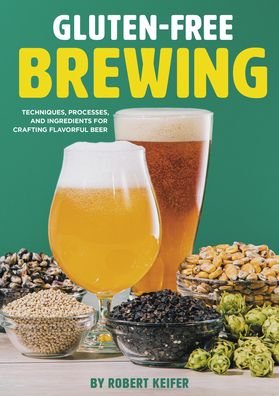 Cover for Robert Keifer · Gluten-Free Brewing: Techniques, Processes, and Ingredients for Crafting Flavorful Beer (Paperback Book) (2022)