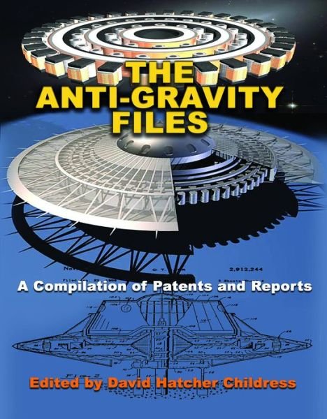 Cover for Childress, David Hatcher (David Hatcher Childress) · The Anti-Gravity Files: A Compilation of Patents and Reports (Paperback Book) (2017)