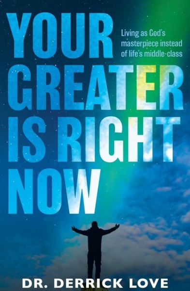 Cover for Derrick Love · Your Greater is Right Now: Living as God's masterpiece instead of life's middle class (Paperback Book) (2020)