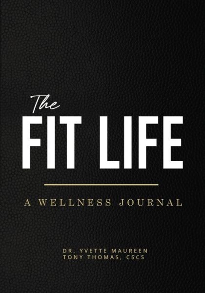 The Fit Life: A Wellness Journal (Standard) - Dr Yvette Maureen - Books - Mynd Matters Publishing - 9781948145756 - February 14, 2020