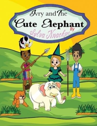 Cover for Sylva Nnaekpe · Ivry and the Cute Elephant (Pocketbok) (2020)