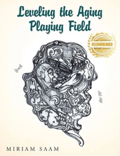 Leveling the Aging Playing Field - Miriam Saam - Books - WorkBook Press - 9781953839756 - February 15, 2021
