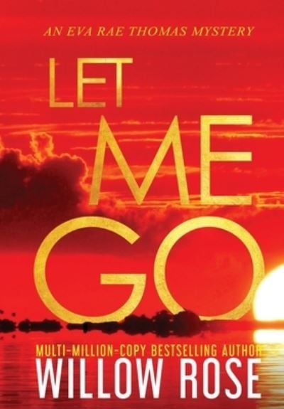 Willow Rose · Let Me Go (Hardcover Book) (2021)